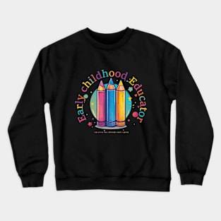 Early childhood educator i can pick my nose and nobody is even surprised Crewneck Sweatshirt